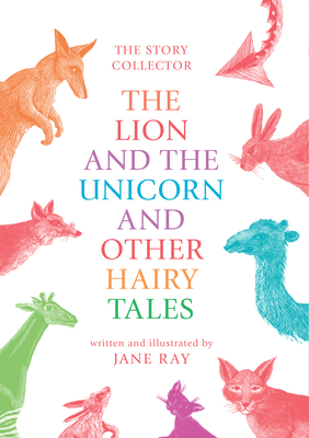 The Lion and the Unicorn and Other Hairy Tales - Ray, Jane