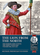 The Lion from the North: Volume 1 the Swedish Army of Gustavus Adolphus, 1618-1632