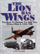 The Lion Has Wings: The Race to Prepare the RAF for World War II, 1935-1940