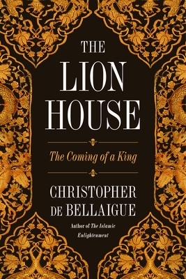 The Lion House: The Coming of a King - Bellaigue, Christopher de