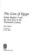 The Lion of Egypt: Sultan Baybars I and the Near East in the Thirteenth Century