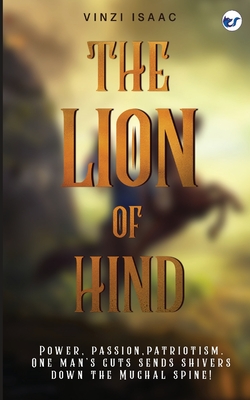 The Lion of Hind: Power, Passion, Patriotism. One Man's Guts Sends Shivers Down the Mughal Spine! - Isaac, Vinzi
