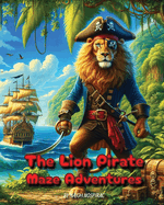 The Lion Pirate Maze Adventure: Puzzle Your Way Through Pirate Life