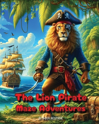 The Lion Pirate Maze Adventure: Puzzle Your Way Through Pirate Life - Nospirac, Najoh