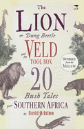 The Lion, the Dung Beetle and the Veld Tool Box: 20 Bush Tales from Southern Africa