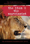 The Lion & the Narcissist: The Truth Will Give You the Strength and Wisdom to Stand Up