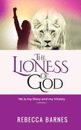 The Lioness of God: He is my Story and my Victory