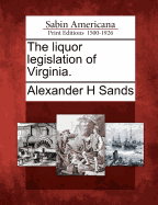 The Liquor Legislation of Virginia.