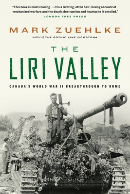 The Liri Valley: Canada's World War II Breakthrough to Rome - Zuehlke, Mark