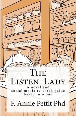 The Listen Lady: A novel and social media research guide baked into one - Pettit, F Annie, PhD