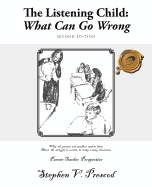 The Listening Child: What Can Go Wrong: What All Parents and Teachers Need to Know about the Struggle to Survive in Today's Noisy Classroom