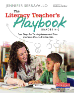 The Literacy Teacher's Playbook, Grades K-2: Four Steps for Turning Assessment Data Into Goal-Directed Instruction