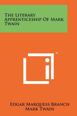 The Literary Apprenticeship of Mark Twain - Branch, Edgar Marquess, and Twain, Mark