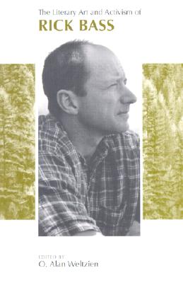 The Literary Art and Activism of Rick Bass - Weltzien, O Alan