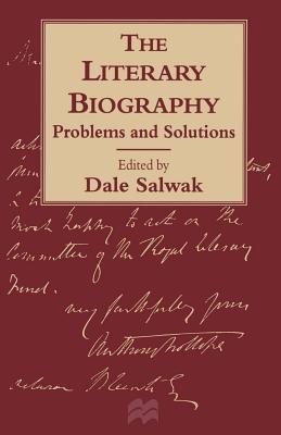 The Literary Biography: Problems and Solutions - Salwak, Dale (Editor)