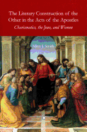 The Literary Construction of the Other in the Acts of the Apostles: Charismatics, the Jews, and Women