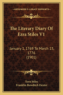 The Literary Diary of Ezra Stiles V1: January 1, 1769 to March 13, 1776 (1901)