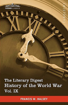 The Literary Digest History of the World War, Vol. IX (in Ten Volumes, Illustrated): Compiled from Original and Contemporary Sources: American, Britis - Halsey, Francis W