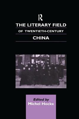 The Literary Field of Twentieth Century China - Hockx, Michel