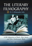 The Literary Filmography Volume 2: M-Z, Bibliography, Index - Mustazza, Leonard