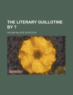 The Literary Guillotine ... by ?