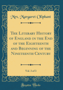 The Literary History of England in the End of the Eighteenth and Beginning of the Nineteenth Century, Vol. 3 of 3 (Classic Reprint)