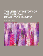 The literary history of the American Revolution, 1763-1783.