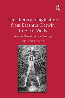 The Literary Imagination from Erasmus Darwin to H.G. Wells: Science, Evolution, and Ecology - Page, Michael R.