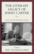 The Literary Legacy of Jimmy Carter: Essays on the President's Books