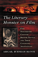 The Literary Monster on Film: Five Nineteenth Century British Novels and Their Cinematic Adaptations