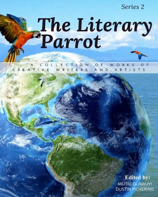 The Literary Parrot: Series Two - Pickering, Dustin (Editor), and Olawuyi, Mutiu, and Corner, Literary