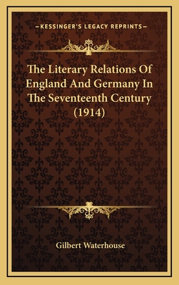 The Literary Relations of England and Germany in the Seventeenth Century (1914) - Waterhouse, Gilbert