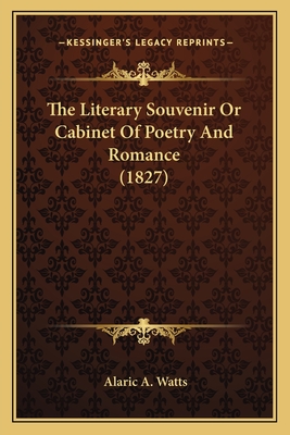 The Literary Souvenir or Cabinet of Poetry and Romance (1827) - Watts, Alaric A (Editor)