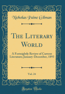 The Literary World, Vol. 24: A Fortnightly Review of Current Literature; January-December, 1893 (Classic Reprint)