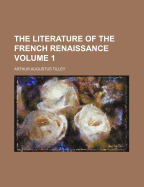 The Literature of the French Renaissance; Volume 1