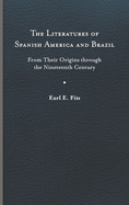 The Literatures of Spanish America and Brazil: From Their Origins Through the Nineteenth Century Volume 1