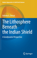 The Lithosphere Beneath the Indian Shield: A Geodynamic Perspective