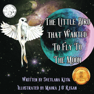 The Little Bird that Wanted to Fly to the Moon