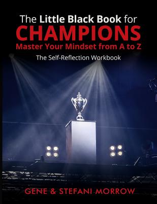 The Little Black Book for Champions: Master Your Mindset from A to Z: The Self-Reflection Workbook - Morrow, Stefani, and Morrow Jr, Gene