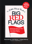 The Little Black Book of Big Red Flags: Relationship Warning Signs You Totally Spotted-- But Chose to Ignore