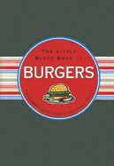 The Little Black Book of Burgers: A Thoroughly Modern Guide to the American Classic - Heneberry, Mike, and Cavender, Cathy