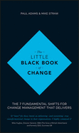 The Little Black Book of Change: The 7 fundamental shifts for change management that delivers