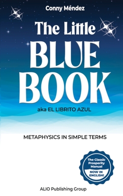 The Little Blue Book aka El Librito Azul: Metaphysics in Simple Terms - Alio Publishing Group, and Mndez, Conny