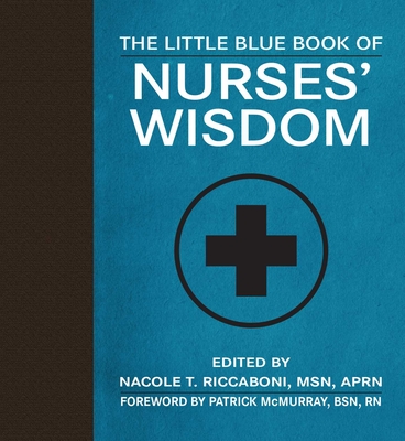 The Little Blue Book of Nurses' Wisdom - Riccaboni, Nacole T, and McMurray, Patrick (Foreword by)