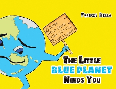 The Little Blue Planet Needs You - Bella, Frances