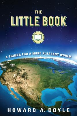 The Little Book: A Primer for a More Pleasant World - Doyle, Howard a, and Doyle, Amanda E (Editor)