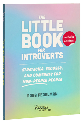 The Little Book for Introverts: Strategies, Excuses, and Comforts for Non-People People - Pearlman, Robb