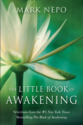 The Little Book of Awakening: Selections from the #1 New York Times Bestselling the Book of Awakening - Nepo, Mark