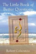 The Little Book of Better Questions