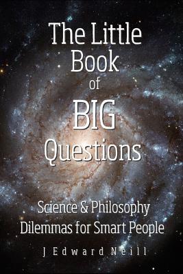 The Little Book of Big Questions - Neill, J Edward